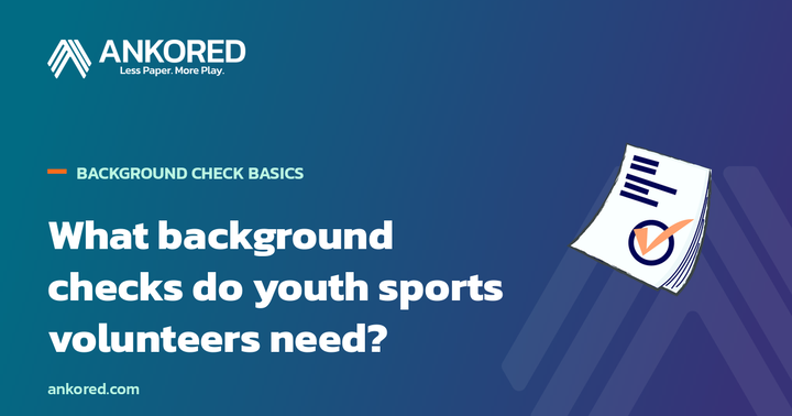 Ankored guide: what types of background checks do youth sports volunteers need?