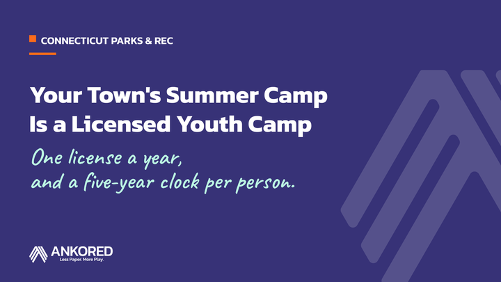 Your Town's Summer Camp Is a Licensed Youth Camp. One license a year, and a five-year clock per person." for Connecticut parks and rec.