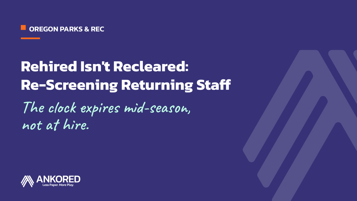 Rehired Isn't Recleared: Re-Screening Returning Staff. The clock expires mid-season, not at hire." for Oregon parks and rec.