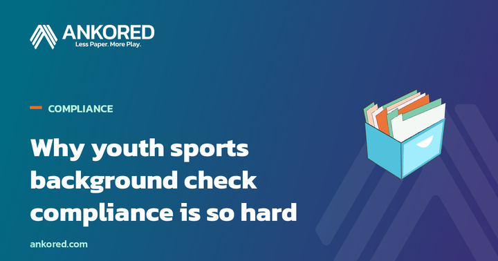 Ankored guide: why youth sports background check compliance is so hard, and how leagues fix it.