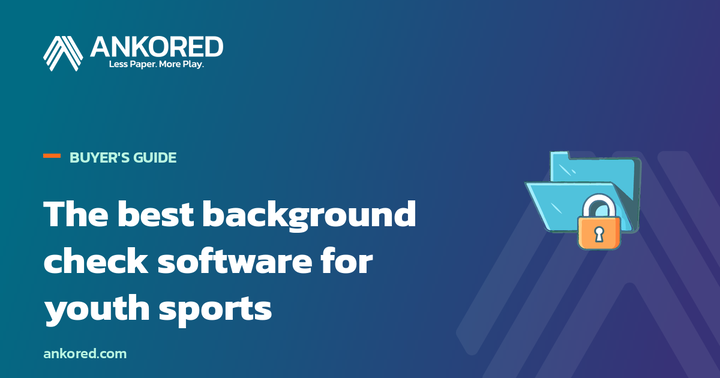 Ankored buyer's guide: the best background check software for youth sports organizations.