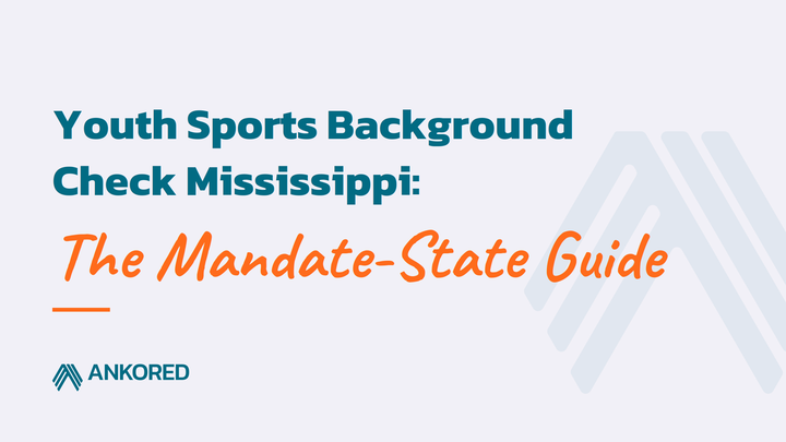Alt text: Youth sports background check Mississippi guide cover: Ankored featured image titled "The Mandate-State Guide" with teal branding.